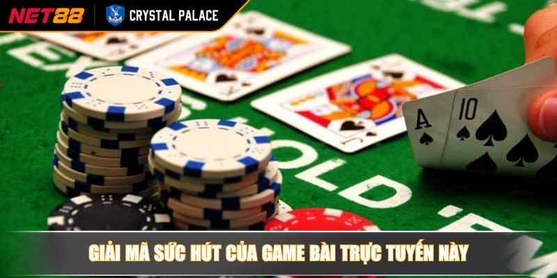 Giải mã sức hút của game bài trực tuyến này