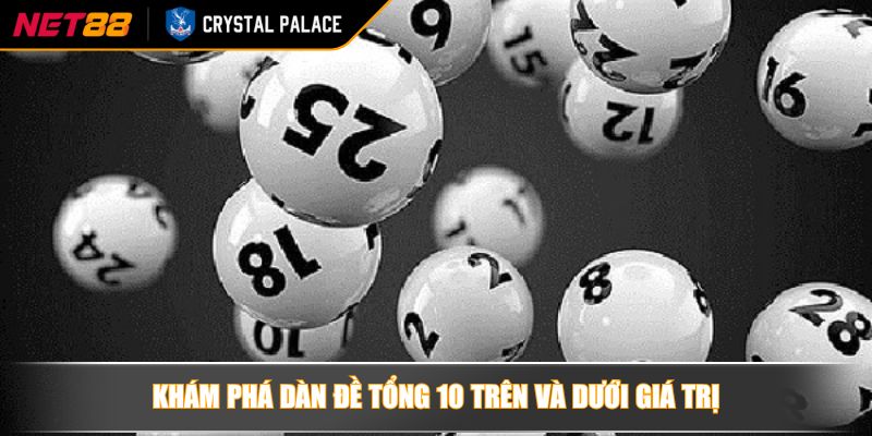 Khám phá dàn đề tổng 10 trên và dưới giá trị