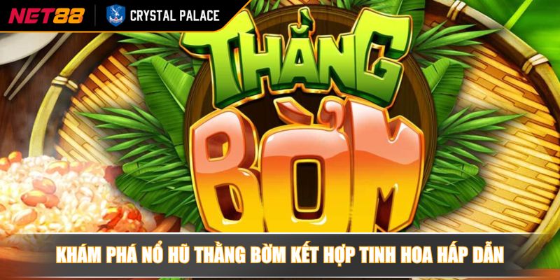 Khám phá nổ hũ thằng bờm kết hợp tinh hoa hấp dẫn