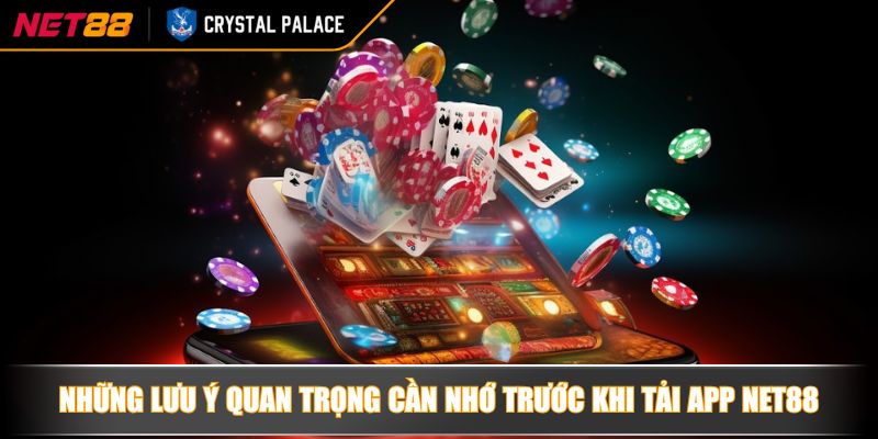 Những lưu ý quan trọng cần nhớ trước khi tải app NET88