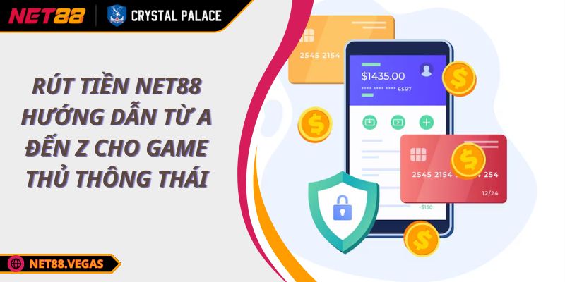 Rút Tiền NET88 Hướng Dẫn Từ A Đến Z Cho Game Thủ Thông Thái