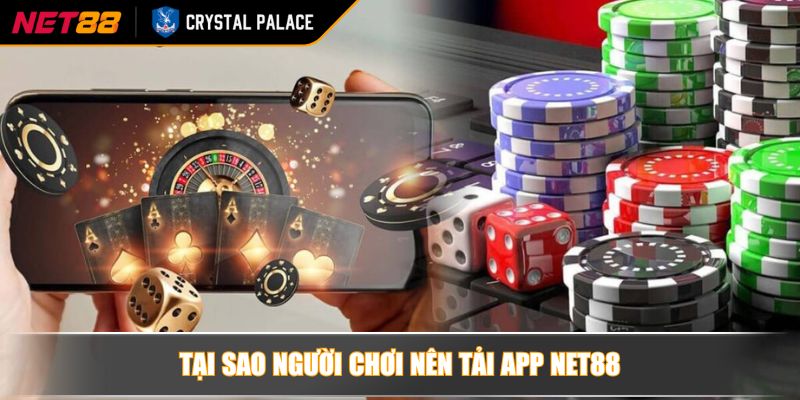 Tại sao người chơi nên tải app NET88 