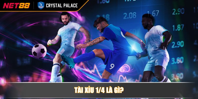 Tài xỉu 1/4 là gì?