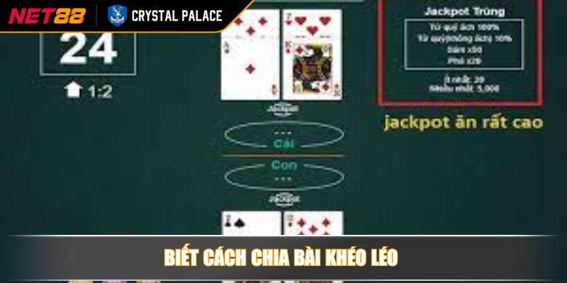 Biết cách chia bài khéo léo 