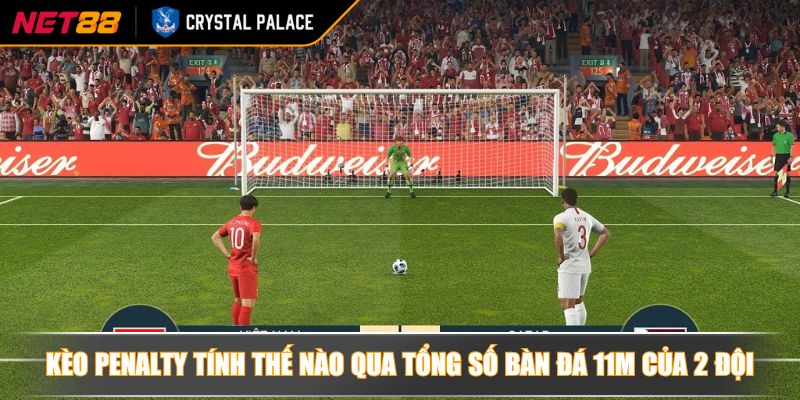 Kèo Penalty tính thế nào qua tổng số bàn đá 11m của 2 đội