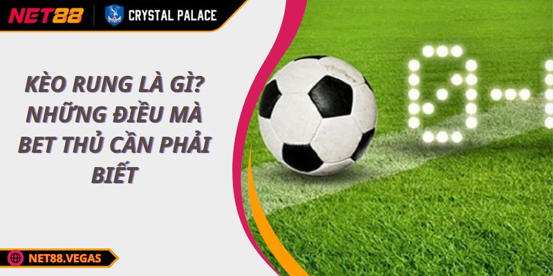 Kèo rung là gì? Những điều mà bet thủ cần phải biết 1 Kèo rung là gì? Những điều mà bet thủ cần phải biết